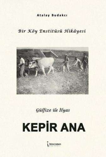 Kepir Ana - Bir Köy Enstitüsü Hikayesi