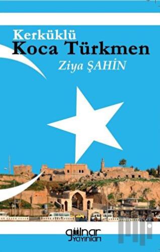 Kerküklü Koca Türkmen | Kitap Ambarı