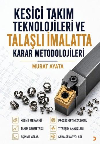 Kesici Takım Teknolojileri ve Talaşlı İmalatta Karar Metodolojileri