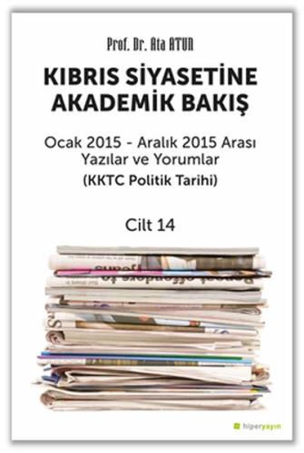 Kıbrıs Siyasetine Akademik Bakış Ocak 2015 Aralık 2015 Arası Yazılar ve Yorumlar Cilt 14