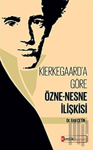 Kierkegaard'a Göre Özne-Nesne İlişkisi | Kitap Ambarı