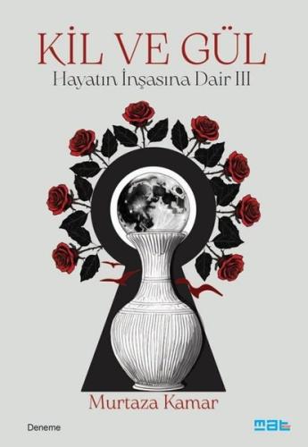 Kil ve Gül - Hayatın İnşasına Dair 3 | Kitap Ambarı