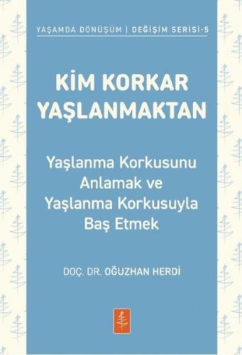 Kim Korkar Yaşlanmaktan - Yaşlanma Korkusunu Anlamak ve Yaşlanma Korku