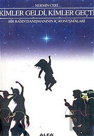 Kimler Geldi, Kimler Geçti Bir Basın Danışmanının İç Konuşmaları