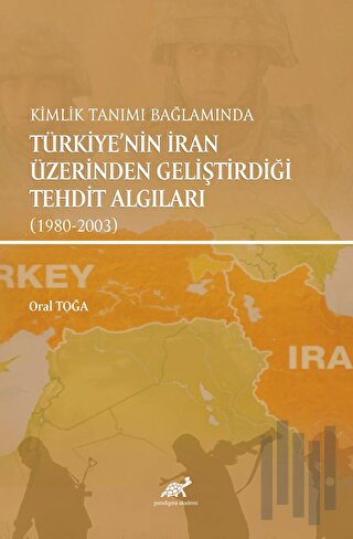 Kimlik Tanımı Bağlamında Türkiye'nin İran Üzerinden Geliştirdiği Tehdit Algıları (1980-2003)