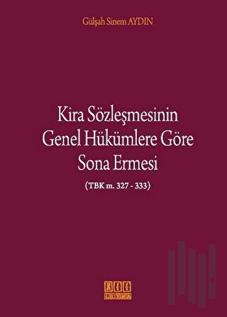 Kira Sözleşmesinin Genel Hükümlere Göre Sona Ermesi (Ciltli) | Kitap A