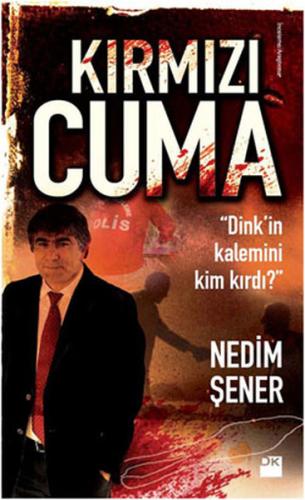 Kırmızı Cuma - Dink'in Kalemini Kim Kırdı?