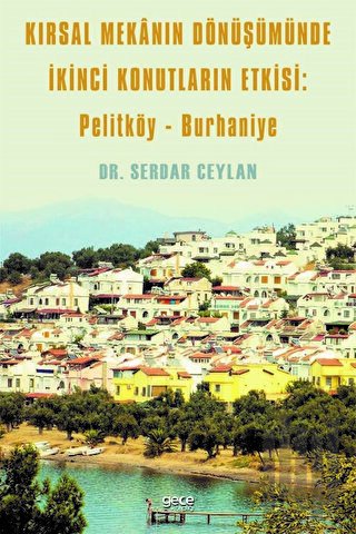 Kırsal Mekanın Dönüşümünde ikinci Konutların Etkisi Pelitköy - Burhaniye
