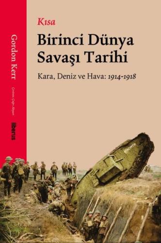 Kısa Birinci Dünya Savaşı Tarihi - Kara, Deniz ve Hava: 1914 - 1918 | 