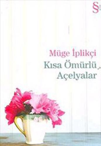 Kısa Ömürlü Açelyalar | Kitap Ambarı