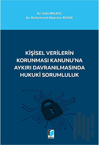 Kişisel Verilerin Korunması Kanunu'na Aykırı Davranılmasında Hukuki Sorumluluk