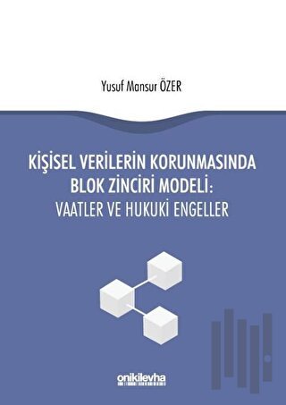 Kişisel Verilerin Korunmasında Blok Zinciri Modeli: Vaatler ve Hukuki Engeller