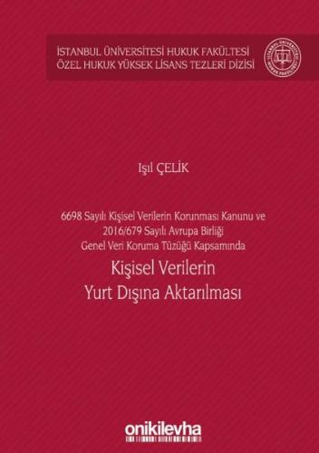 Kişisel Verilerin Yurt Dışına Aktarılması - 6698 Sayılı Kişisel Verilerin Korunması Kanunu ve 2016 - 679 (Ciltli)