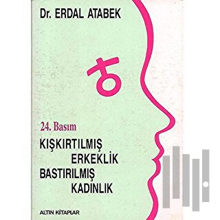 Kışkırtılmış Erkeklik, Bastırılmış Kadınlık