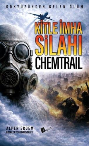 Kitle İmha Silahı: Chemtrail - Gökyüzünden Gelen Ölüm | Kitap Ambarı
