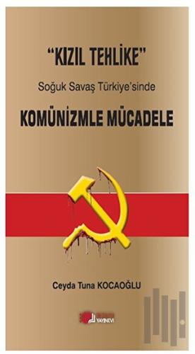 Kızıl Tehlike - Soğuk Savaş Türkiye'sinde  Komünizmle Mücadele