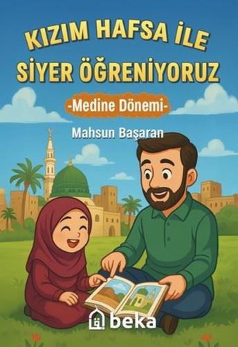 Kızım Hafsa İle Siyer Öğreniyoruz - Medine Dönemi | Kitap Ambarı