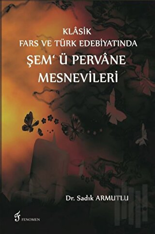 Klasik Fars ve Türk Edebiyatında Şem'ü Pervane Mesnevileri | Kitap Amb