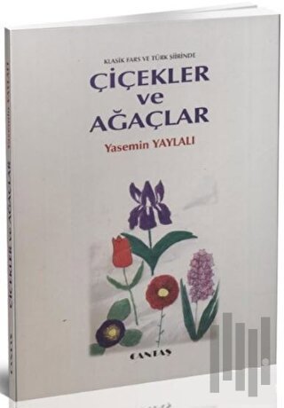 Klasik Fars ve Türk Şiirinde Çiçekler ve Ağaçlar