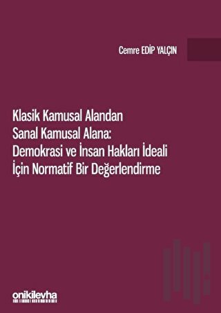 Klasik Kamusal Alandan Sanal Kamusal Alana: Demokrasi ve İnsan Hakları İdeali İçin Normatif Bir Değerlendirme