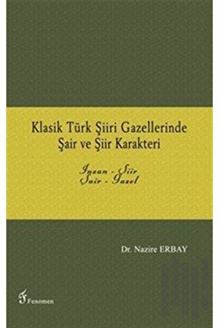 Klasik Türk Şiiri Gazellerinde Şair ve Şiir Karakteri | Kitap Ambarı