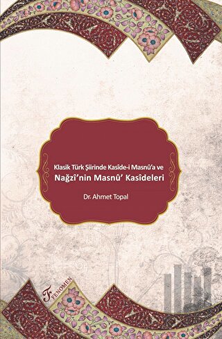 Klasik Türk Şiirinde Kaside-i Masnu'a ve Nağzı'nin Masnu' Kasideleri |