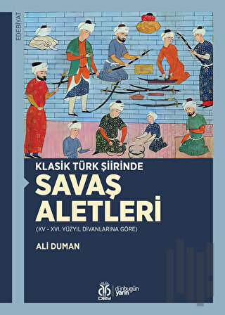 Klasik Türk Şiirinde Savaş Aletleri | Kitap Ambarı