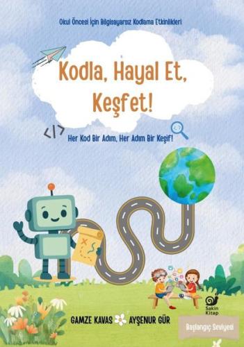 Kodla Hayal Et Keşfet! Okul Öncesi İçin Bilgisayarsız Kodlama Etkinlikleri - Başlangıç Seviyesi