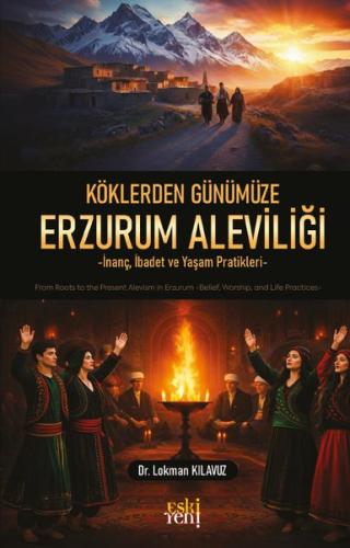 Köklerden Günümüze Erzurum Aleviliği - İnanç İbadet ve Yaşam Pratikler
