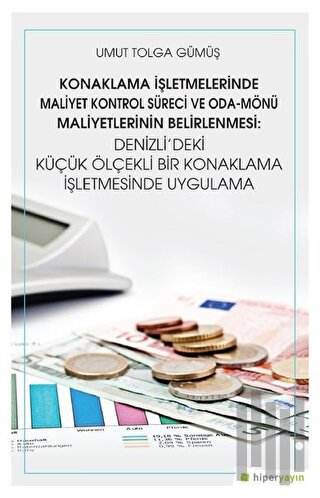 Konaklama İşletmelerinde Maliyet Kontrol Süreci ve Oda - Mönü Maliyetlerinin Belirlenmesi: Denizli’deki Küçük Ölçekli Bir Konaklama İşletmesinde Uygulama