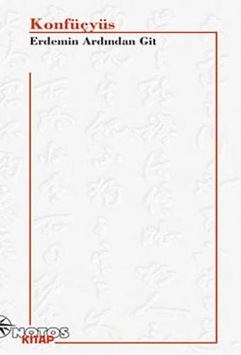 Konfüçyüs - Erdemin Ardından Git