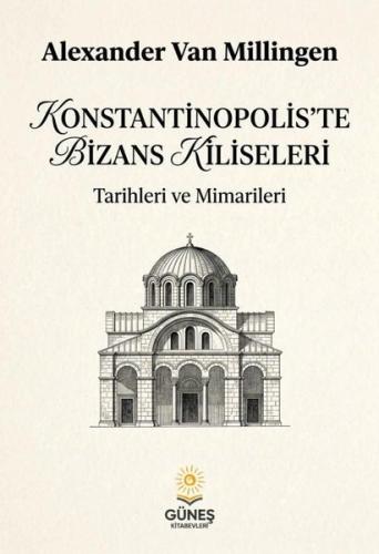 Konstantinopolis'te Bizans Kiliseleri - Tarihleri ve Mimarileri