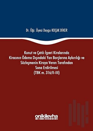 Konut ve Çatılı İşyeri Kiralarında Kiracının Ödeme Dışındaki Yan Borçlarına Aykırılığı ve Sözleşmenin Kiraya Veren Tarafından Sona Erdirilmesi (TBK m. 316/2-3) (Ciltli)