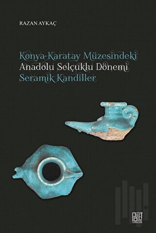 Konya-Karatay Müzesindeki Anadolu Selçuklu Dönemi Seramik Kandiller