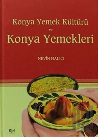Konya Yemek Kültürü ve Konya Yemekleri (Ciltli)