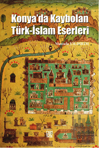 Konya'da Kaybolan Türk-İslam Eserleri | Kitap Ambarı