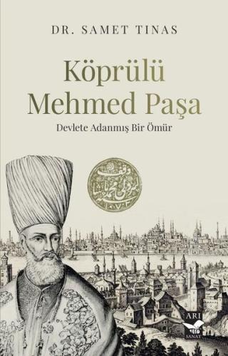 Köprülü Mehmed Paşa: Devlete Adanmış Bir Ömür