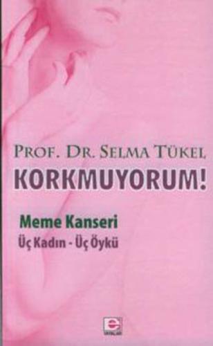 Korkmuyorum! Meme Kanseri Üç Kadın Üç Öykü