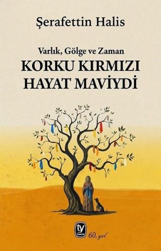 Korku Kırmızı Hayat Maviydi - Varlık, Gölge ve Zaman