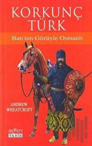 Korkunç Türk Batı’nın Gözüyle Osmanlı