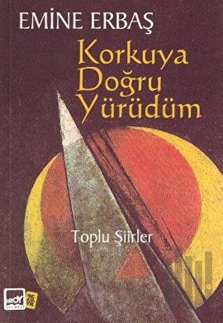 Korkuya Doğru Yürüdüm