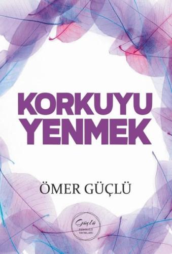 Korkuyu Yenmek - Güçlü Bir Psikoloji İçin Kendi Kendime Terapi 3
