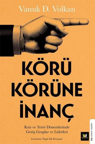 Körü Körüne İnanç - Kriz ve Terör Dönemlerinde Geniş Gruplar ve Liderl