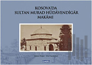 Kosova’da Sultan Murad Hüdavendigar Makamı (Ciltli) | Kitap Ambarı