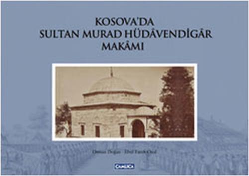 Kosova'da Sultan Murad Hüdavendigar Makamı | Kitap Ambarı