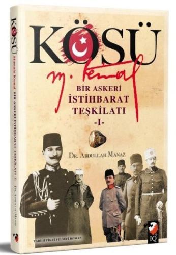 Kösü Mustafa Kemal: Bir Askeri İstihbarat Teşkilatı - 1 | Kitap Ambarı