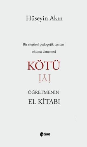 Kötü Öğretmenin El Kitabı - Bir Eleştirel Pedogojik Tersten Okuma Dene