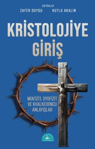 Kristolojiye Giriş: Miafizit, Dyofizit ve Khalkedoncu Anlayışlar