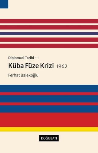 Küba Füze Krizi 1962: Diplomasi Tarihi 1 | Kitap Ambarı
