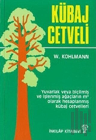 Kübaj Cetveli Yuvarlak veya Biçilmiş ve İşlenmiş Ağaçların Metreküp Olarak Hesaplanmış Kübaj Cetvelleri